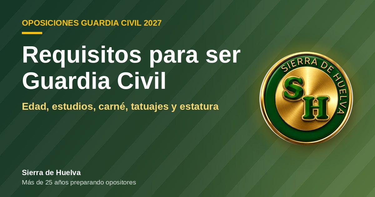 Requisitos para ser Guardia Civil 2027: edad, estudios y carné
